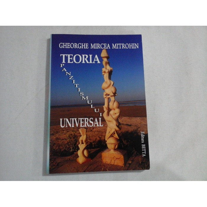    TEORIA  PANZITISMULUI  UNIVERSAL  -  Gheorghe  Mircea  MITROHIN  
